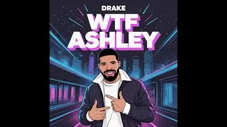 Drake - WTF Ashley