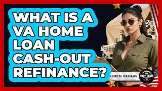 What Is A VA Home Loan Cash-out Refinance? - The Frontline Guardians