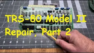 AE#238 Radio Shack TRS-80 Model II Restoration Part 2