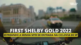 ESTREANDO A FIRST SHELBY GOLD 2022 | Ciclovia da Radial Leste - Faixa de GAZA | Peba Na Trilha