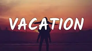 Dirty Heads - Vacation (Lyrics)