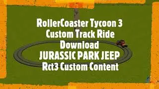 RollerCoaster Tycoon 3 Custom Track Ride Download JURASSIC PARK JEEP Rct3 Custom Content