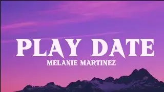 Melanie Martinez - Play Date ( lyrics video  ) 