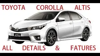 TOYOTA COROLLA ALTIS ALL DETAILS AND FEATURES