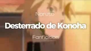 Naruto Era Desterrado de Konoha|Capitulo 13-16 Final|Naruto Fanfiction