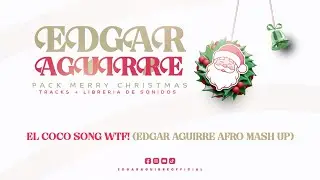 El Coco Song Wtf! (Edgar Aguirre Mash Up Afro)