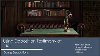 Using Deposition Testimony at Trial