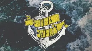 The Captain of My Soul /// It is Well   part 7
