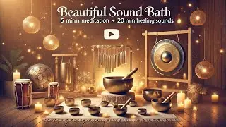 A Beautiful Sound Bath | 5-Minute Meditation & 20 Minutes of Healing Sounds