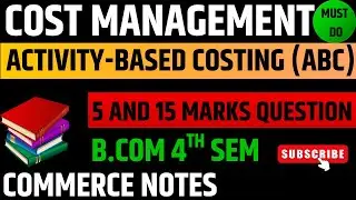 Activity-Based Costing (ABC) Important Ques Ans | Cost Management | BCom 4th Sem | 5 and 15 marks ✅🔥