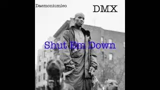 Daemoniumleo- Shut Em Down (Feat DMX)