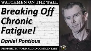 &ldquo;Breaking Off Chronic Fatigue!&rdquo; &ndash; Powerful Prophetic Encouragement from Daniel Pontious