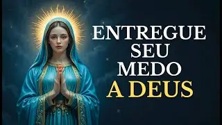 Entregue Seu Medo a Deus e Sinta a Paz Tomar Seu Coração Agora