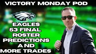 Eagles Final 53-Man Roster SHOCKER: Who Survived the Ax? More Trades Incoming?