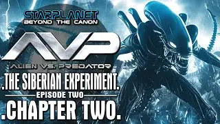 ALIEN vs PREDATOR - The Siberian Experiment - Chapter Two │ BEYOND THE CANON │EP12│STARPLANET