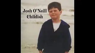 Josh O'Neill - Childish