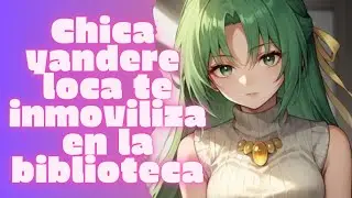 💥ASMR Chica Yandere Nerd Loca Te Inmoviliza en la Biblioteca 💓 Killari ASMR