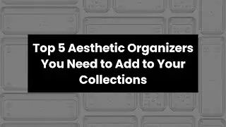 Aesthetic organizer: Top 5 Aesthetic Organizers You Need to Add to Your Collections 🤑
