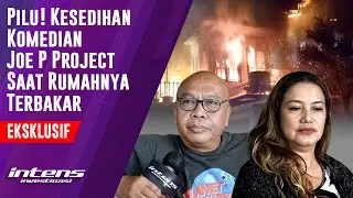 Kesedihan Joe P Project Saat Rumahnya Terbakar | Intens Investigasi | Eps 4282