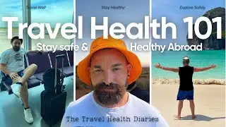 Travel Health 101! How to Travel Well, Stay Healthy, Explore Safely!  An Introduction!