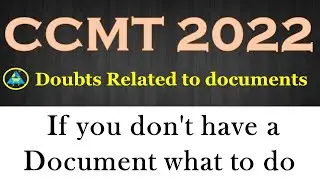 Doubts Related to documents | CCMT 2022 | If you don't have a document what to do