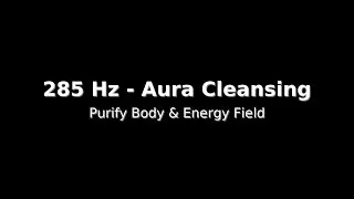 285 Hz &ndash; Aura Cleansing & Body Healing Frequency | Purify Energy & Organs