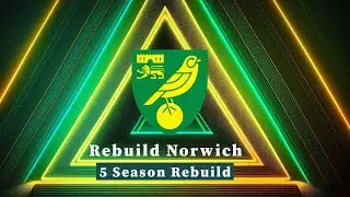 I Rebuild Norwich | Football Manager 2024
