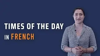 Times of the day in French (Moments de la journ&eacute;e): How to say morning, noon, afternoon etc...