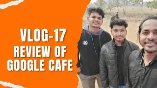 VLOG-17 || LAST DAY AT COLLEGE || REVIEW OF GOOGLE RESTAURANT BARGARH