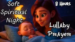 8H Prayer Lullaby for Deep Baby Sleep | Soft Spiritual Night Music with God&rsquo;s Gentle Care