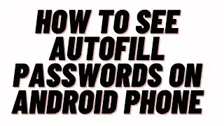 how to see autofill passwords on android phone,how to see autofill passwords on android chrome