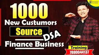 1000 New Customers Source || DSA Finance Business || DSA || CA. Deepankar Samaddar
