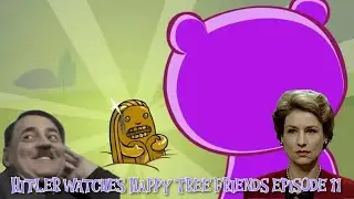 Hitler watches Happy Tree Friends episode 11