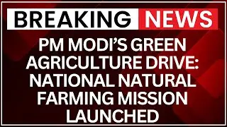 PM Modi Launches National Natural Farming Mission to Boost Eco-Friendly Agriculture | NewsX