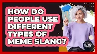 How Do People Use Different Types Of Meme Slang?