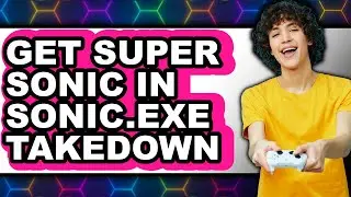 How to Get Super Sonic in Sonic.exe Takedown (full Guide)