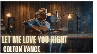 Colton Vance - Let Me Love You Right | Best Country Wedding Songs 2026 First Dance
