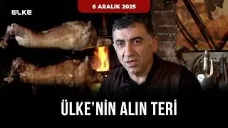 Ülke'nin Alın Teri | 6 Aralık 2025