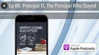 Ep 88: Principal El, The Principal Who Stayed