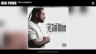 Big Tone - You A Gangsta (Audio)