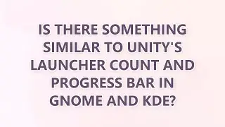 Is there something similar to Unity's launcher count and progress bar in GNOME and KDE?