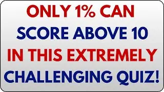 ONLY 1% CAN SCORE ABOVE 10 IN THIS EXTREMELY CHALLENGING QUIZ! 🧠🔥