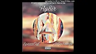 FlySir - Like It's Nuthin (Feat. SpazzOut & AhGoSavage)