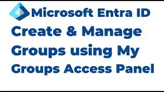 18. Управление группами Microsoft Entra с помощью панели доступа &laquo;Мои группы&raquo;