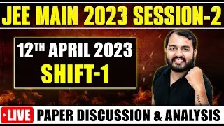 JEE MAIN 2023 Session-2 || 12 April (Shift-1) - Live Paper Discussion & Analysis