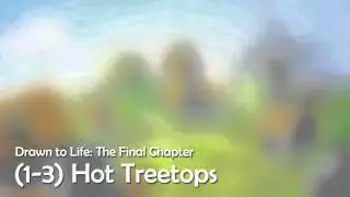 Drawn to Life 3 - (1-3) Hot Treetops (Fanmade)