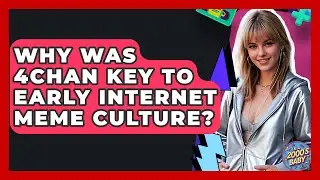 Why Was 4chan Key To Early Internet Meme Culture? - I'm a 2000s Baby