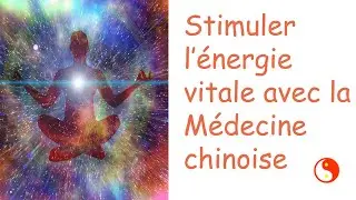 Stimuler l'énergie vitale avec la médecine chinoise