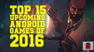 Top 15 Best Upcoming Android Games 2016