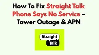 Как исправить ошибку &laquo;Straight Talk Phone сообщает об отсутствии связи&raquo; &ndash; сбой вышки и APN